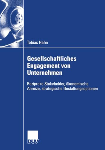 Gesellschaftliches Engagement von Unternehmen: Reziproke Stakeholder, ökonomische Anreize, strategische Gestaltungsoptionen (Wirtschaftswissenschaften) (German Edition)
