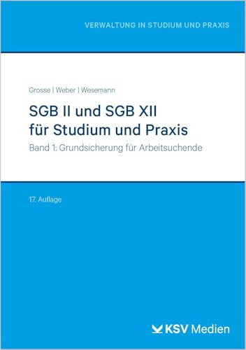SGB II und SGB XII für Studium und Praxis (Bd. 1/3): Band 1: Grundsicherung für Arbeitsuchende (Reihe Verwaltung in Studium und Praxis)