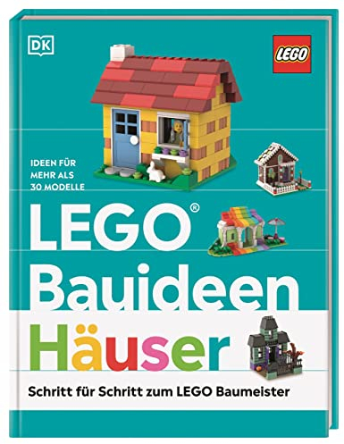 LEGO® Bauideen Häuser: Schritt für Schritt zum LEGO® Baumeister. Ideen für mehr als 30 Modelle. Für Erwachsene und Kinder ab 7 Jahren