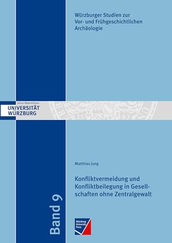 Konfliktvermeidung und Konfliktbeilegung in Gesellschaften ohne Zentralgewalt (Würzburger Studien zur Vor- und Frühgeschichtlichen Archäologie)