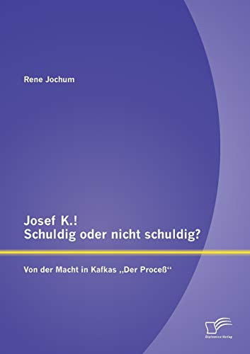 Josef K.! Schuldig oder nicht schuldig? Von der Macht in Kafkas „Der Proceß“
