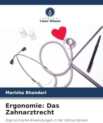 Ergonomie: Das Zahnarztrecht: Ergonomische Anwendungen in der Zahnarztpraxis