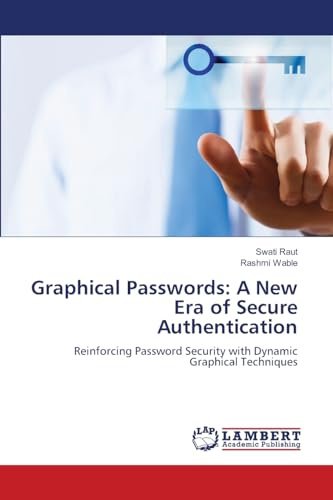 Graphical Passwords: A New Era of Secure Authentication: Reinforcing Password Security with Dynamic Graphical Techniques