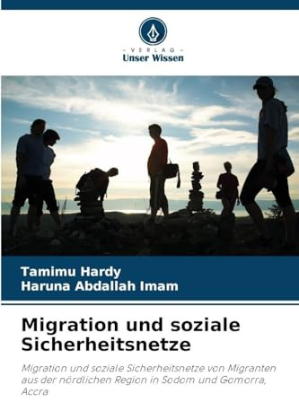 Migration und soziale Sicherheitsnetze: Migration und soziale Sicherheitsnetze von Migranten aus der nördlichen Region in Sodom und Gomorra, Accra
