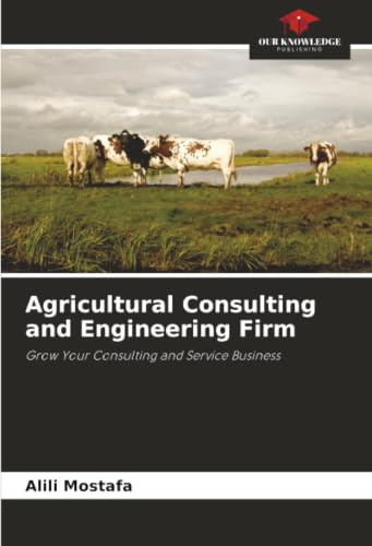 Agricultural Consulting and Engineering Firm: Grow Your Consulting and Service Business