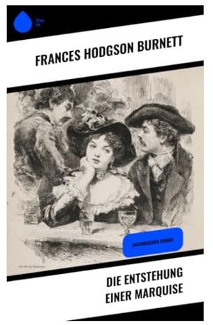 Die Entstehung einer Marquise: Eine verarmte Gentlewoman zwischen aristokratischer Ehe, Erbschaftsintrige und weiblicher Selbstbehauptung