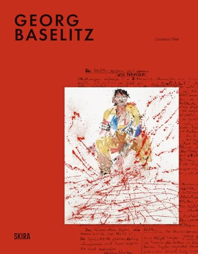 Georg Baselitz: Milestones: At the Heart of Creation (Cataloghi arte contemporanea)
