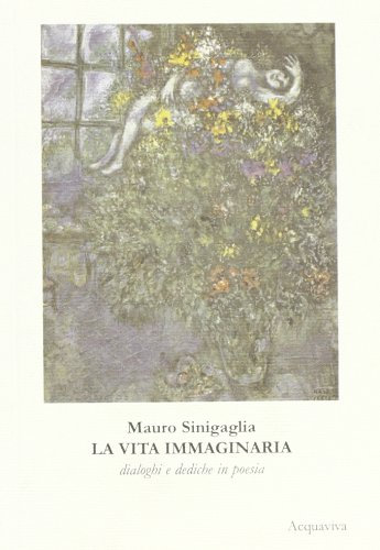 La vita immaginaria. Dialoghi e dediche in poesia