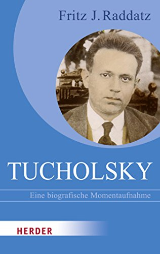 Tucholsky: Eine biografische Momentaufnahme (HERDER spektrum)