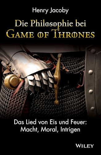 Die Philosophie bei Game of Thrones: Das Lied von Eis und Feuer: Macht, Moral, Intrigen (German Edition)