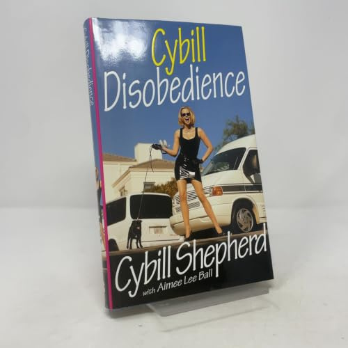 Cybill Disobedience: How I Survived Beauty Pageants, Elvis, Sex, Bruce Willis, Lies, Marriage, Motherhood, Hollywood, and the Irrepressible Urge to Say What I Think