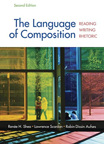 The Language of Composition: Reading, Writing, Rhetoric Second Edition