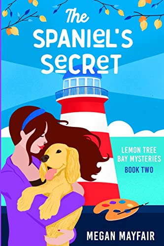 The Spaniel's Secret: a small town romantic mystery (The Lemon Tree Bay Mysteries)