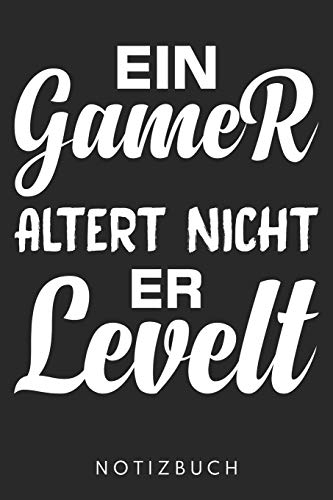 Ein Gamer altert nicht – Er levelt: DIN A5 Dotted Punkteraster Heft für Zocker & Gamer | Notizbuch Tagebuch Planer für Gaming Computerspiel Fans | Notiz Buch Geschenk Journal Zocken Notebook