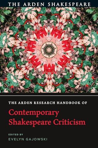 The Arden Research Handbook of Contemporary Shakespeare Criticism (The Arden Shakespeare Handbooks)