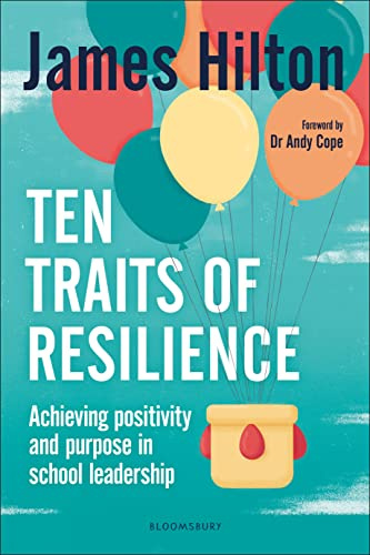 Ten Traits of Resilience: Achieving Positivity and Purpose in School Leadership