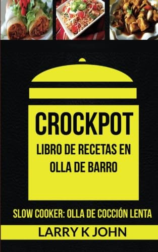 Crockpot: Libro de recetas en olla de barro (Slow Cooker: Olla De Cocción Lenta)