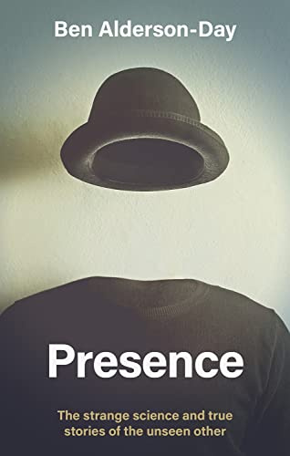 Presence: The Strange Science of the Unseen Other