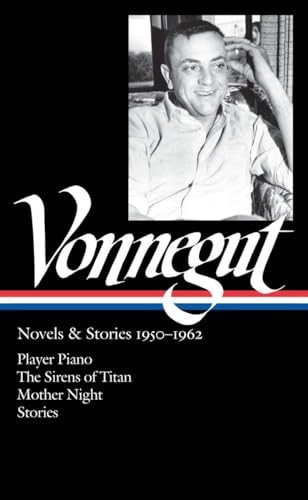 Kurt Vonnegut: Novels & Stories, 1950-1962: Player Piano / The Sirens of Titan / Mother Night / Stories (Library of America, 226, Band 226)