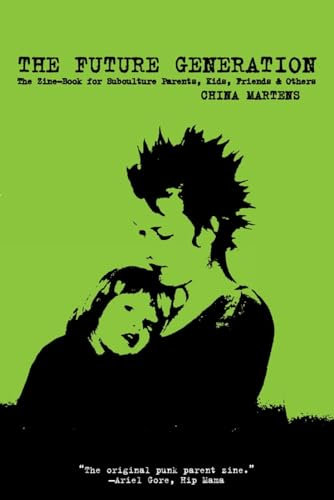 Future Generation, The The Zine-Book for Subculture Parents, Kids, Friends & Others