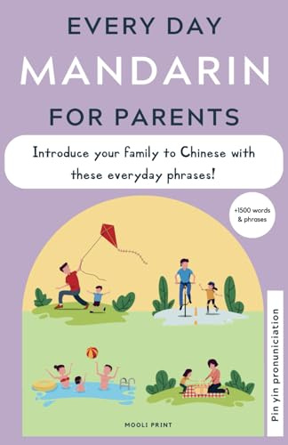 Everyday Mandarin for Parents: A Phrasebook with parenting phrases to start introducing Chinese with your family: An easy phrasebook to start communicating with your family in Mandarin Chinese