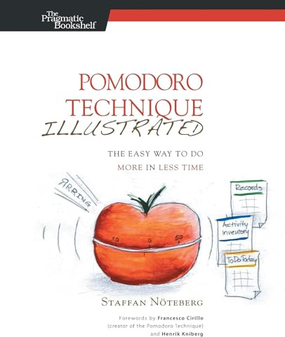 Pomodoro Technique Illustrated: The Easy Way to Do More in Less Time (Pragmatic Life)