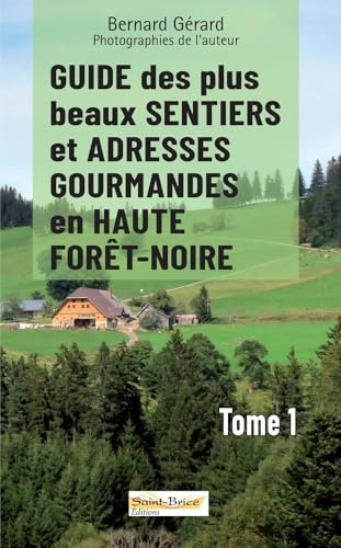 Guide des plus beaux sentiers et adresses gourmandes en haute Forêt-Noire: Tome 1