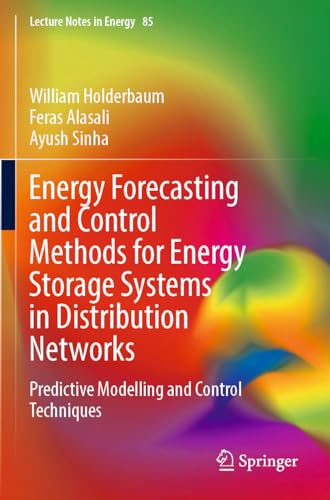 Energy Forecasting and Control Methods for Energy Storage Systems in Distribution Networks: Predictive Modelling and Control Techniques (Lecture Notes in Energy, Band 85)