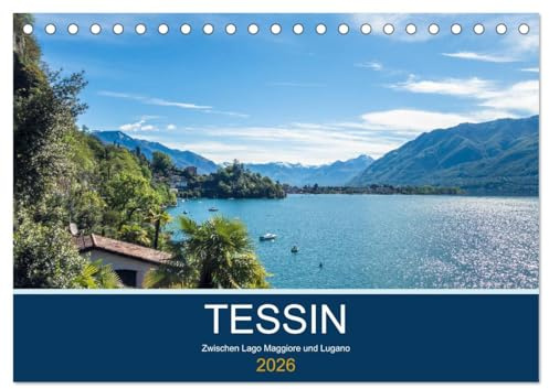 Tessin, zwischen Lago Maggiore und Lugano (Tischkalender 2026 DIN A5 quer), CALVENDO Monatskalender: Die Tessiner Seen von Ascona bis Lugano (CALVENDO Orte)
