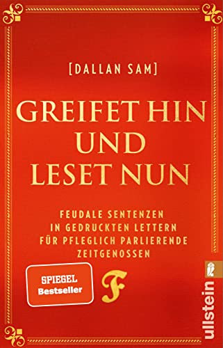 Greifet hin und leset nun: Feudale Sentenzen in gedruckten Lettern für pfleglich parlierende Zeitgenossen | Das Buch zum Social-Media-Hit Feudalsprache