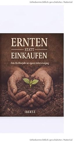 Dein Hochbeetjahr zur eigenen Selbstversorgung: Schritt für Schritt durch 12 Monate – mehr Ernte, weniger Stress, klare Struktur