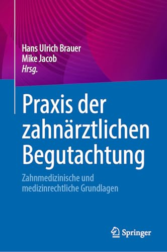 Praxis der zahnärztlichen Begutachtung: Zahnmedizinische und medizinrechtliche Grundlagen