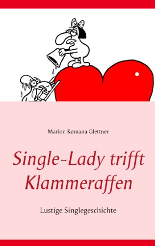 Single-Lady trifft Klammeraffen: Lustige Singlegeschichte