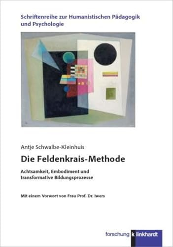 Die Feldenkrais-Methode: Achtsamkeit, Embodiment und transformative Bildungsprozesse (Schriftenreihe zur Humanistischen Pädagogik und Psychologie)