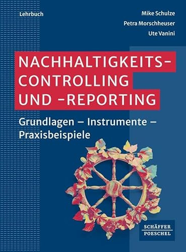 Nachhaltigkeitscontrolling und -reporting: Grundlagen - Instrumente - Praxisbeispiele