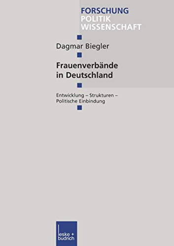 Frauenverbände in Deutschland: Entwicklung Strukturen Politische Einbindung (Forschung Politik) (German Edition) (Forschung Politik, 139, Band 139)