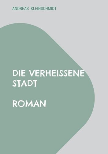 Die verheißene Stadt: Roman