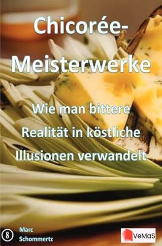 Chicorée‑Meisterwerke – Wie man bittere Realität in köstliche Illusionen verwandelt: 20 raffinierte Chicorée‑Rezepte von Salat bis Dessert
