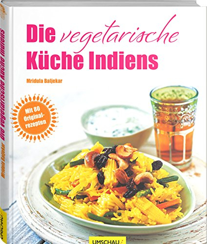 Die vegetarische Küche Indiens: Mit 80 Originalrezepten