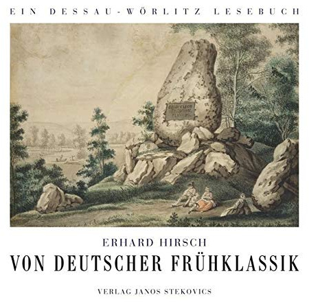 Von deutscher Frühklassik: Ein Dessau-Wörlitz Lese- und Quellenbuch - chronologisch geordnet