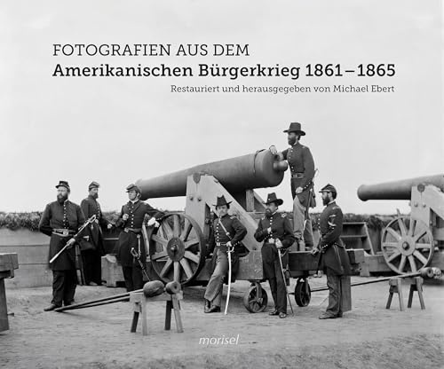 Fotografien aus dem Amerikanischen Bürgerkrieg 1861 - 1865