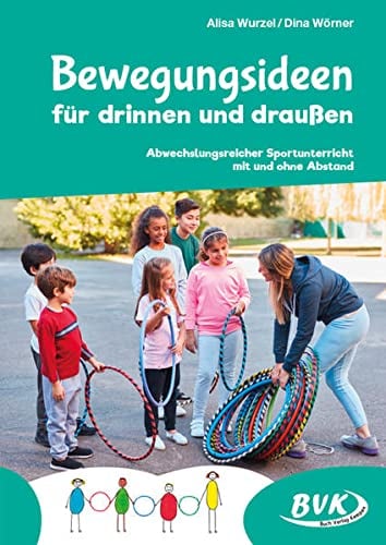 Bewegungsideen für drinnen und draußen: Abwechslungsreicher Sportunterricht mit und ohne Abstand
