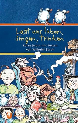 Lasst uns lieben, singen, trinken: Feste feiern mit Texten von Wilhelm Busch (Eschbacher Präsent)