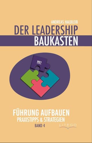 Der Leadership Baukasten - Führung aufbauen: Praxistipps & Strategien (Der Leadership Baukasten: Führungskraft werden)