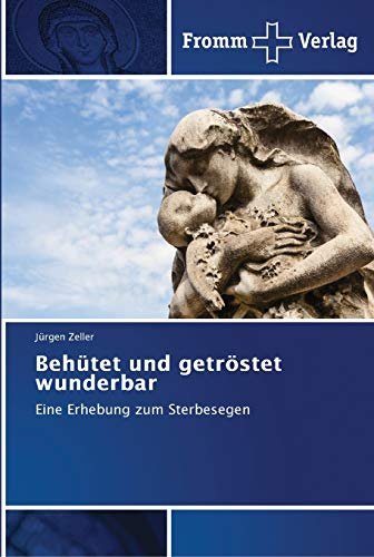 Behütet und getröstet wunderbar: Eine Erhebung zum Sterbesegen