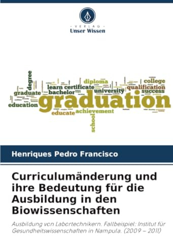 Curriculumänderung und ihre Bedeutung für die Ausbildung in den Biowissenschaften: Ausbildung von Labortechnikern. Fallbeispiel: Institut für Gesundheitswissenschaften in Nampula. (2009 – 2011)
