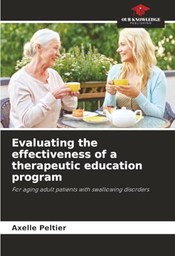 Evaluating the effectiveness of a therapeutic education program: For aging adult patients with swallowing disorders