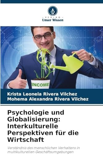 Psychologie und Globalisierung: Interkulturelle Perspektiven für die Wirtschaft: Verständnis des menschlichen Verhaltens in multikulturellen Geschäftsumgebungen