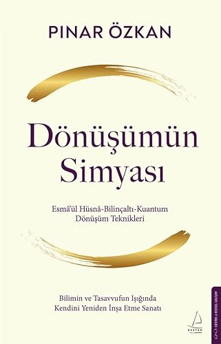 Dönüsümün Simyasi: Esma'ül Hüsna - Bilincalti - Kuantum - Dönüsüm Teknikleri