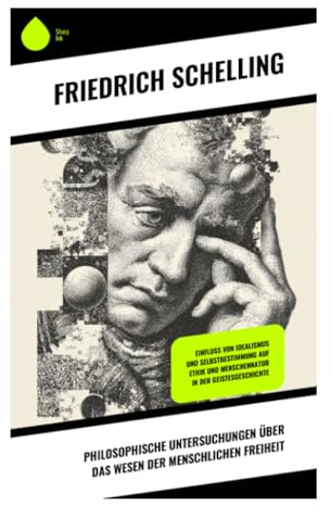 Philosophische Untersuchungen über das Wesen der menschlichen Freiheit: Freiheit, Böses und Verantwortung im Deutschen Idealismus